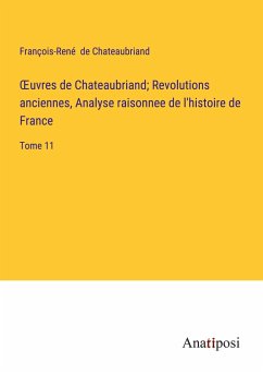 ¿uvres de Chateaubriand; Revolutions anciennes, Analyse raisonnee de l'histoire de France - Chateaubriand, François-René De