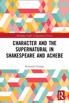 Character and the Supernatural in Shakespeare and Achebe - Usongo, Kenneth