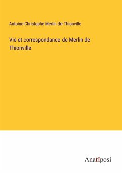 Vie et correspondance de Merlin de Thionville - Merlin de Thionville, Antoine-Christophe