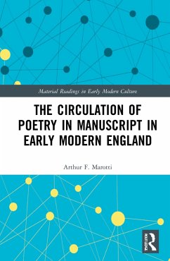 The Circulation of Poetry in Manuscript in Early Modern England - Marotti, Arthur F