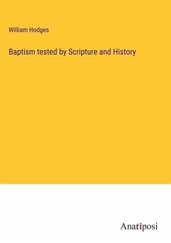 Baptism tested by Scripture and History - Hodges, William