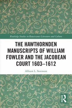 The Hawthornden Manuscripts of William Fowler and the Jacobean Court 1603-1612 - Steenson, Allison L