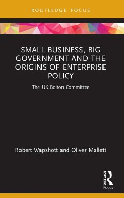 Small Business, Big Government and the Origins of Enterprise Policy - Wapshott, Robert; Mallett, Oliver