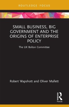 Small Business, Big Government and the Origins of Enterprise Policy - Wapshott, Robert; Mallett, Oliver