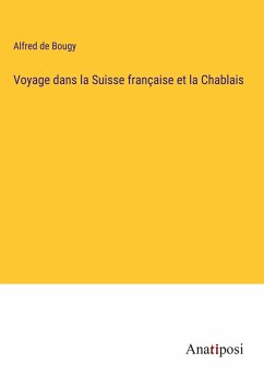 Voyage dans la Suisse française et la Chablais - Bougy, Alfred De