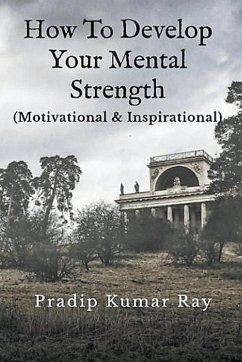 How to Develop Your Mental Strength - Ray, Pradip Kumar