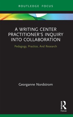 A Writing Center Practitioner's Inquiry into Collaboration - Nordstrom, Georganne