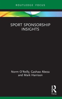 Sport Sponsorship Insights - Oâ Reilly, Norm (University of Maine, USA); Abeza, Gashaw (Towson University, USA); Harrison, Mark (The T1 Agency, Canada)