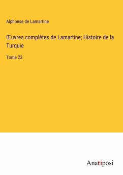 ¿uvres complètes de Lamartine; Histoire de la Turquie - Lamartine, Alphonse De