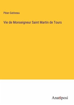 Vie de Monseigneur Saint Martin de Tours - Gatineau, Péan