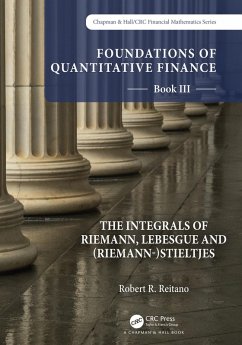 Foundations of Quantitative Finance: Book III. The Integrals of Riemann, Lebesgue and (Riemann-)Stieltjes (eBook, ePUB) - Reitano, Robert R.