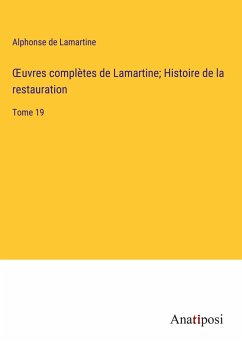 ¿uvres complètes de Lamartine; Histoire de la restauration - Lamartine, Alphonse De