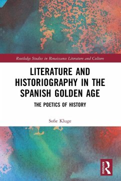 Literature and Historiography in the Spanish Golden Age - Kluge, Sofie