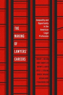 The Making of Lawyers' Careers - Garth, Bryant G.; Wilkins, David B.; Michelson, Ethan; Sterling, Joyce S.; Dawe, Meghan; Nelson, Robert L.; Dinovitzer, Ronit