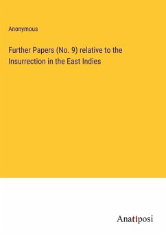 Further Papers (No. 9) relative to the Insurrection in the East Indies - Anonymous