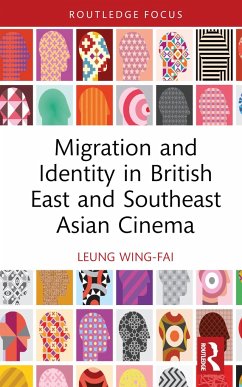 Migration and Identity in British East and Southeast Asian Cinema - Leung, Wing-Fai