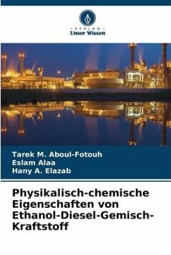 Physikalisch-chemische Eigenschaften von Ethanol-Diesel-Gemisch-Kraftstoff - Aboul-Fotouh, Tarek M.;Alaa, Eslam;Elazab, Hany A.