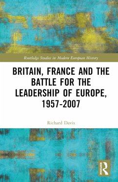 Britain, France and the Battle for the Leadership of Europe, 1957-2007 - Davis, Richard