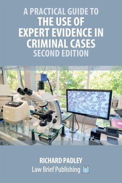 A Practical Guide to the Use of Expert Evidence in Criminal Cases - Second Edition - Padley, Richard