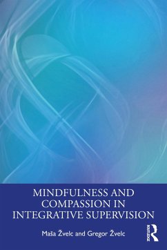Mindfulness and Compassion in Integrative Supervision - Zvelc, Masa; Zvelc, Gregor