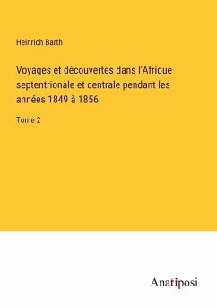 Voyages et découvertes dans l'Afrique septentrionale et centrale pendant les années 1849 à 1856 - Barth, Heinrich