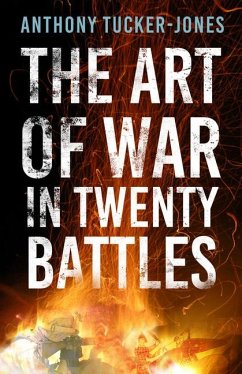 The Art of War in Twenty Battles - Tucker-Jones, Anthony