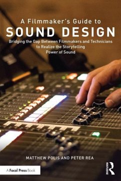 A Filmmaker's Guide to Sound Design - Polis, Matthew (SoundSpace Studio, USA); Rea, Peter (NYU Tisch School of the Arts, USA)