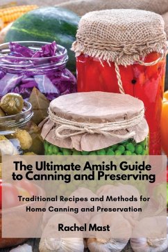 The Ultimate Amish Guide to Canning and Preserving - Rachel Mast