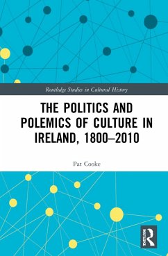 The Politics and Polemics of Culture in Ireland, 1800-2010 - Cooke, Pat