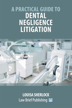 A Practical Guide to Dental Negligence Litigation - Sherlock, Louisa