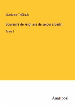 Souvenirs de vingt ans de séjour a Berlin - Thiébault, Dieudonné