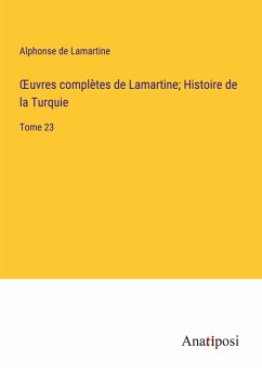 ¿uvres complètes de Lamartine; Histoire de la Turquie - Lamartine, Alphonse De