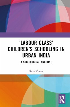'Labour Class' Children's Schooling in Urban India - Yunus, Reva