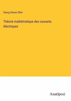 Théorie mathématique des courants électriques - Ohm, Georg Simon