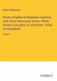 ¿uvres complètes de Shakspeare, traduction de M. Guizot; Mesure pour mesure. Othello. Comme il vous plaira. Le conte d'hiver. Troilus et Cressidad'été.