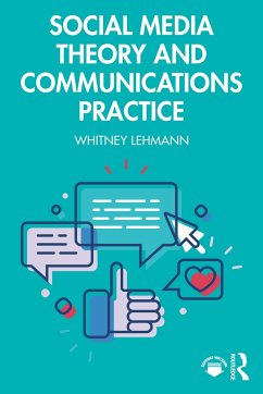 Social Media Theory and Communications Practice - Lehmann, Whitney (Nova Southeastern University, USA)