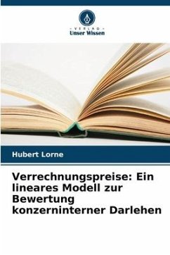 Verrechnungspreise: Ein lineares Modell zur Bewertung konzerninterner Darlehen - Lorne, Hubert