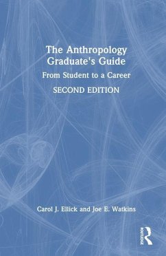 The Anthropology Graduate's Guide - Ellick, Carol J; Watkins, Joe E