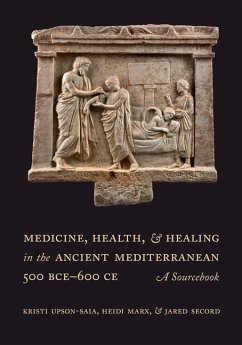 Medicine, Health, and Healing in the Ancient Mediterranean (500 BCE-600 CE) - Upson-Saia, Kristi; Marx, Heidi; Secord, Jared