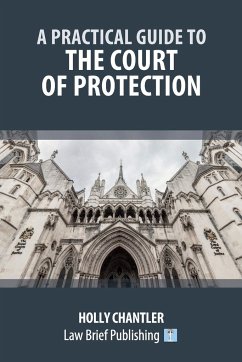 A Practical Guide to the Court of Protection - Chantler, Holly