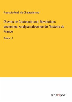 ¿uvres de Chateaubriand; Revolutions anciennes, Analyse raisonnee de l'histoire de France - Chateaubriand, François-René De