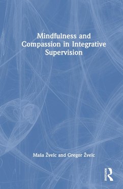 Mindfulness and Compassion in Integrative Supervision - Zvelc, Masa; Zvelc, Gregor