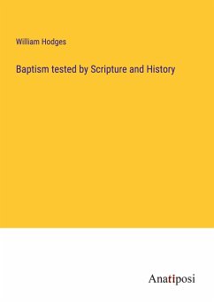 Baptism tested by Scripture and History - Hodges, William