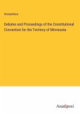 Debates and Proceedings of the Constitutional Convention for the Territory of Minnesota