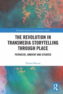 The Revolution in Transmedia Storytelling through Place - Hancox, Donna