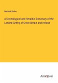 A Genealogical and Heraldic Dictionary of the Landed Gentry of Great Britain and Ireland