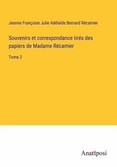 Souvenirs et correspondance tirés des papiers de Madame Récamier - Récamier, Jeanne Françoise Julie Adélaïde Bernard