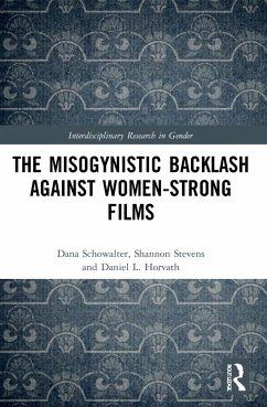 The Misogynistic Backlash Against Women-Strong Films - Schowalter, Dana; Stevens, Shannon; Horvath, Daniel L