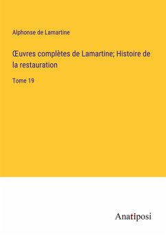 ¿uvres complètes de Lamartine; Histoire de la restauration - Lamartine, Alphonse De