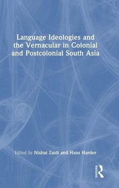 Language Ideologies and the Vernacular in Colonial and Postcolonial South Asia